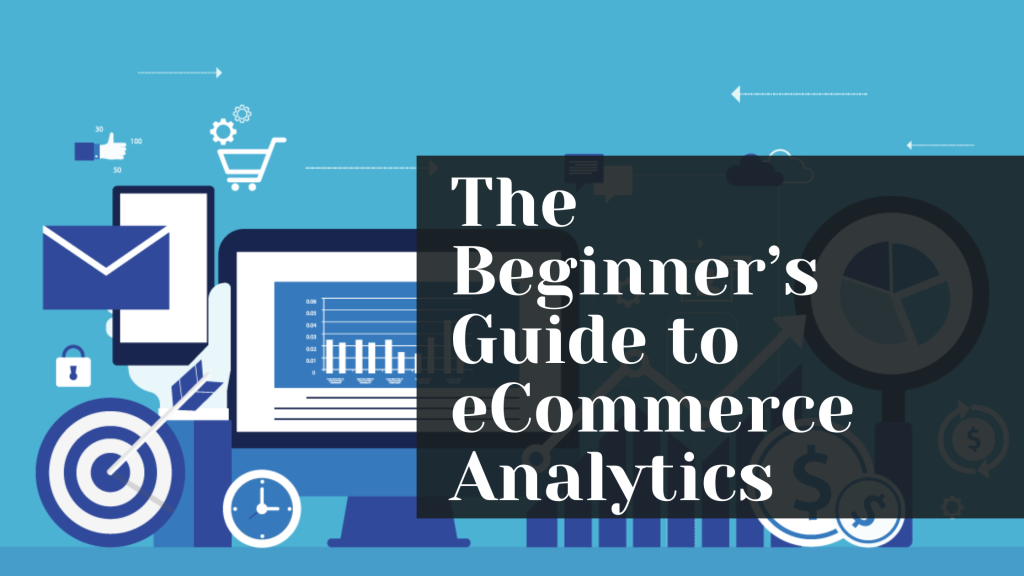 The Beginner’s Guide to eCommerce Analytics