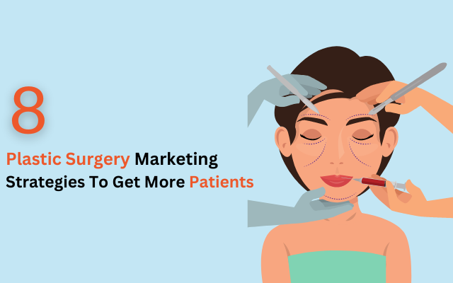 8 Plastic Surgery Marketing Strategies
