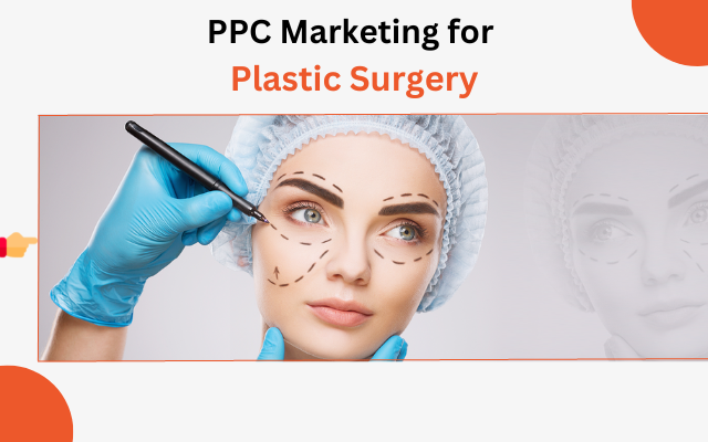 PPC marketing for plastic surgery