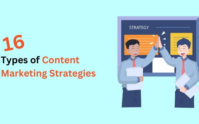 16 Best Types of Content Marketing Strategies