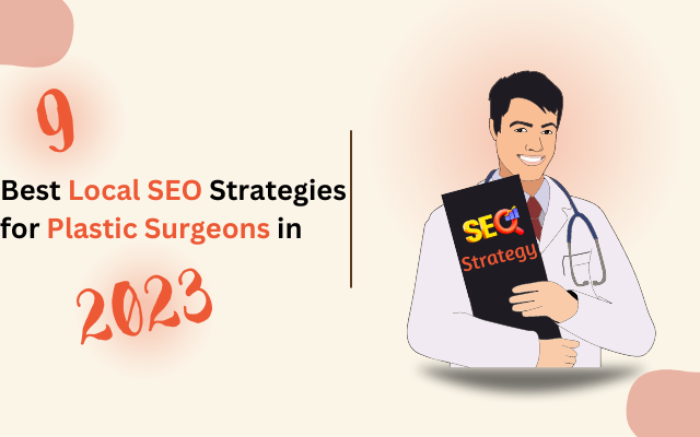 9 Local SEO Strategies for Plastic Surgeons 2023