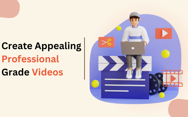 create attractive Professional-Grade Videos