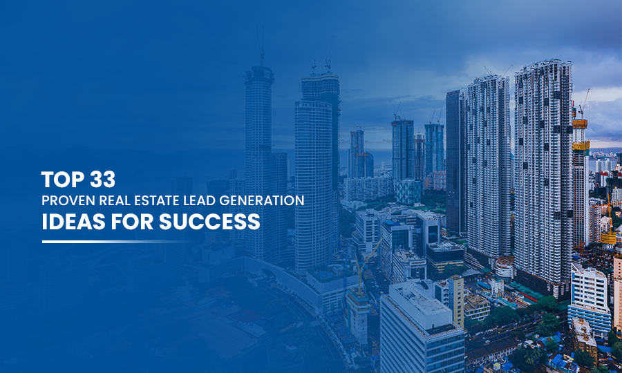 Top 33 Proven Real Estate Lead Generation Ideas for Success