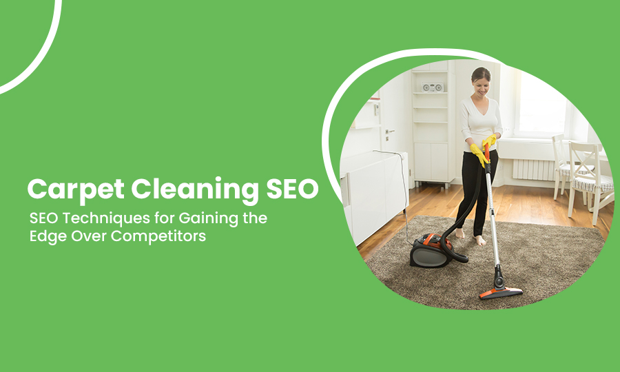 Carpet Cleaning SEO: SEO Techniques for Gaining the Edge Over Competitors