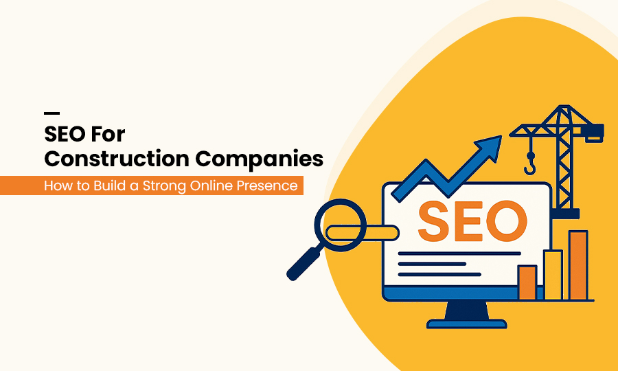 SEO for Construction Companies: How to Build a Strong Online Presence