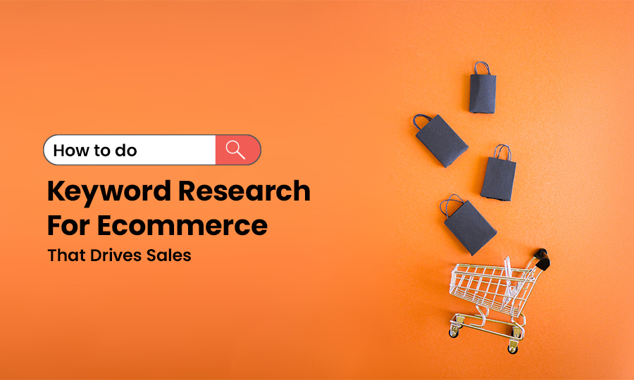 How to do Keyword Research for Ecommerce That Drives Sales?