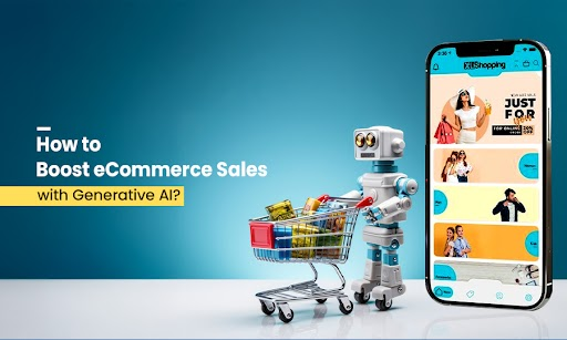 How to Boost eCommerce Sales with Generative AI?