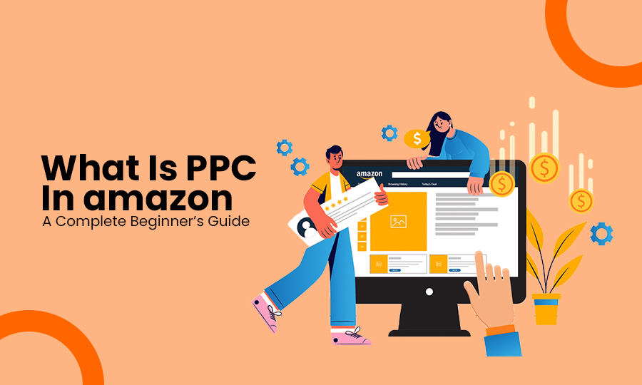 What Is PPC in Amazon? A Complete Beginner’s Guide