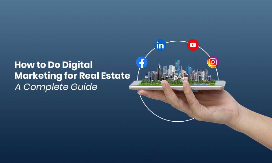 How to Do Digital Marketing for Real Estate A Complete Guide