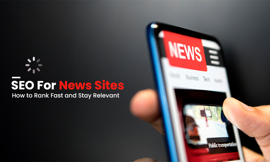 SEO for News Sites: How to Rank Fast and Stay Relevant