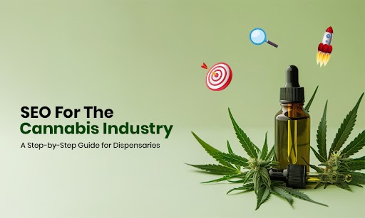 SEO for the Cannabis Industry: A Step-by-Step Guide for Dispensaries