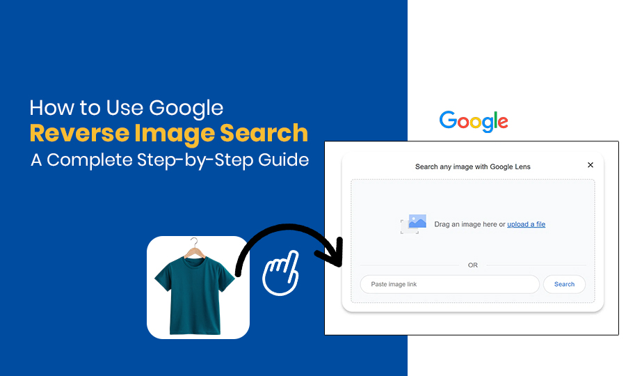 How to Use Google Reverse Image Search: A Complete Step-by-Step Guide